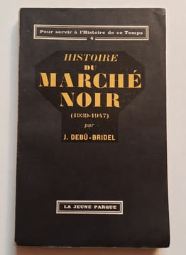 Histoire du Marché noir (1939-1947).. DEBU-BRIDEL (Jacques).