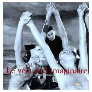 Le Vécu et l'imaginaire. Chroniques d'un homme d'images. Introduction Philippe Pierre-Adolphe et Jean-Louis Bocquet.