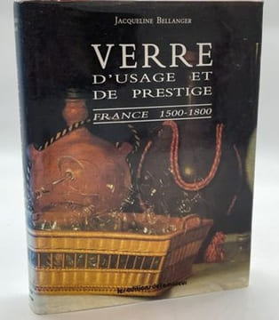 Verre d'usage et de prestige. France 1500-1800.. BELLANGER (Jacqueline).