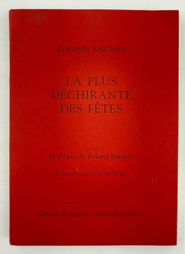 La Plus déchirante des fêtes. Suivi de A propos de Roland Barthes. Dessins originaux de Josef NADJ.