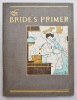 Bride's Primer, The: Being a Series of Quaint Parodies on the Ways of Brides and their Misadventures Interlarded with Useful Hints for their ...