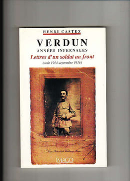 Verdun, années infernales. Lettres d'un soldat au front (août 1914-septembre 1916). Henri CASTEX