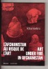 Kharmohra - L'Afghanistan au risque de l'art / Art under fire in Afghanistan. CHAHVERDI Guilde, DEVICTOR Agnès & al.