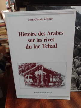 Histoire des arabes sur les rives du lac Tchad . ZELTNER Jean-Claude