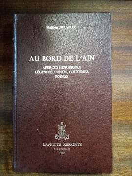 Au bord de l'Ain. Aperçus historiques, légendes, contes, coutumes, poésies. NEUVILLE Philibert