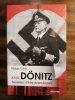 Karl Dönitz - Successeur d'Hitler durant 23 jours. (DÖNITZ Karl) / VALODE Philippe