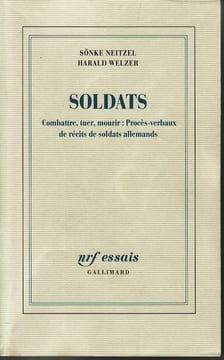 Soldats. Combattre, tuer, mourir : procès-verbaux de récits de soldats allemands. NEITZEL Sonia & WELZER Harald