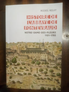 Histoire de l'abbaye de Fontevraud. Notre-Dame-des-Pleurs (1101-1793)