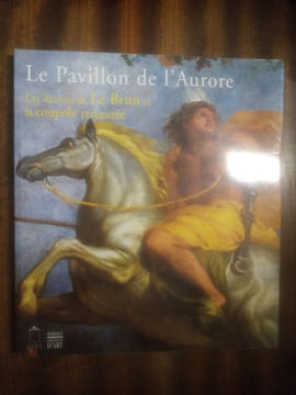 Le pavillon de l'Aurore. Les dessins de Le Brun et la coupole restaurée. (LE BRUN  Charles) / COLLECTIF