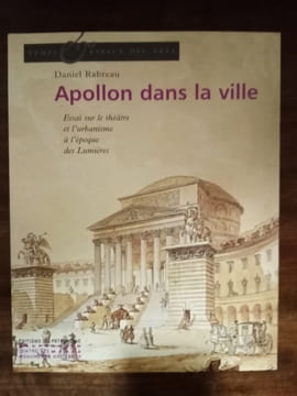 Apollon dans la ville. Essai sur le théâtre et l'urbanisme à l'époque des Lumières. RABREAU Daniel