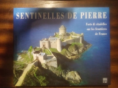 Sentinelles de pierre. Forts & citadelles sur les frontières de la France