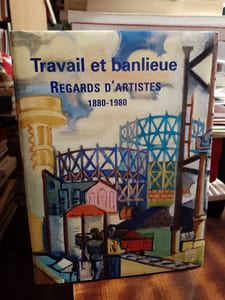Travail et banlieue, 1880-1980. Regards d'artistes