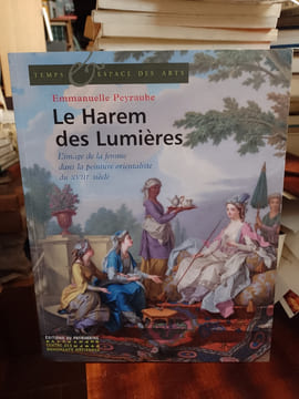 Le harem des Lumières. L'image de la femme dans la peinture orientaliste du XVIIIe siècle. PEYRAUBE Emmanuelle