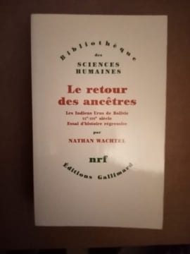 Le retour des ancêtres. Les indiens Urus de Bolivie, XXe-XVIe siècle. Essai d'histoire régressive. WACHTEL Nathan