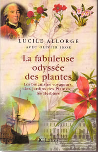 La fabuleuse odyssée des plantes. les botanistes voyageurs, les jardins des plantes, les herbiers