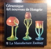 Céramique - Art nouveau de Hongrie. La manufacture de Zsolnay. COLLECTIF