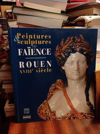 Peintures & sculptures de faïence - Rouen, XVIIIe siècle