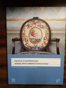 Fastes d'intérieurs. Tapisseries, étoffes et broderies du château de Grignan