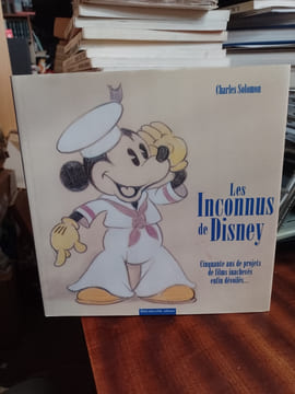 Les inconnus de Disney. Cinquante ans de projets de films inachevés enfin dévoilés. (DISNEY) / SOLOMON Charles