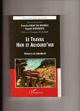 Le travail hier et aujourd'hui. Mémoires de Lumumbashi. COLLECTIF / Donatien DIBWE DIA MWEMBU et Bogumil JEWSIEWICKI