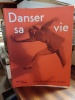 Danser sa vie. Art et danse de 1900 à nos jours . MACEL Christine, LAVIGNE Emma  & al.