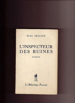 L'inspecteur des ruines. Roman. Elsa TRIOLET