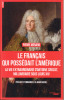 Le Français qui possédait l'Amérique. La vie extraordinaire d'Antoine Crozat, milliardaire sous Louis XIV. (CROZAT Antoine) / MENARD Pierre