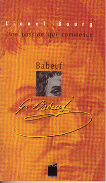 Une passion qui commence - Gracchus Babeuf. (BABEUF Gracchus & MARECHAL Sylvain) / BOURG Lionel