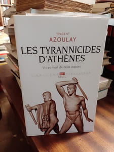 Les tyrannicides d'Athènes. Vie et mort de deux statues