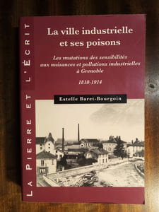 La ville industrielle et ses poisons. Les mutations des sensibilités aux nuisances et pollutions industrielles à Grenoble, 1810-1914