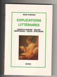 Explications littéraires. Aggripa d'Aubigné, Molière, Montesquieu, Laclos, Apollinaire