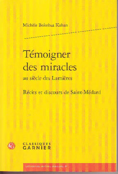 Témoigner des miracles au siècle des Lumières. Récits et discours de Saint-Médard. BOKOBZA KAHAN Michèle