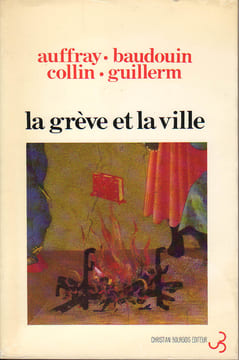 La grève et la ville. AUFRAY Danièle - COLLIN Michèle - BAUDOUIN Thierry - GUILLERM Alain