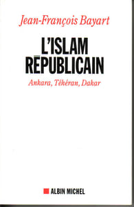 L'Islam républicain. Ankara, Téhéran, Dakar