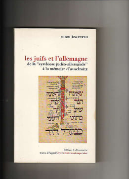 Les Juifs et l'Allemagne - de la "symbiose judéo-allemande" à la mémoire d'Auschwitz. TRAVERSO Enzo