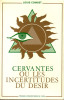 Cervantes ou les incertitudes du désir. (CERVANTES (de) Miguel) / COMBET Louis