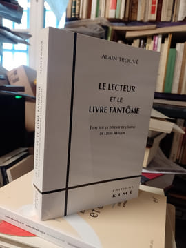 Le lecteur et Le livre fantôme. Essai Sur "La Défense De L'infini" de Louis Aragon. [ARAGON Louis] TROUVE Alain