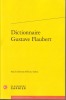 Dictionnaire Gustave Flaubert. (FLAUBERT Gustave) / LE CALVEZ Eric & al.