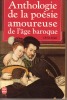 Anthologie de la poésie amoureuse de l'âge baroque, 1570 - 1640. Vingt poètes maniéristes et baroques. MATHIEU-CASTELLANI Gisèle
