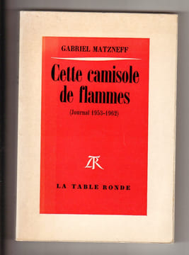Cette camisole de flammes (journal 1953-1962). MATZNEFF Gabriel