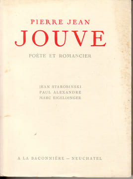 Pierre-Jean Jouve. Poète et romancier. (JOUVE Pierre-Jean) / STAROBINSKI Jean, ALEXANDRE Paul & EIGELDINGER Marc