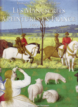 Les manuscrits à peintures en France, 1440 - 1520. AVRIL François & REYNAUD Nicole