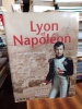 Lyon et Napoléon. [NAPOLEON] ZINS Roland & al.