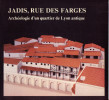 Jadis, rue des Farges. Archéologie d'un quartier de Lyon antique. BLANCHARD Louis & al.