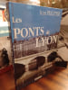 Les ponts de Lyon - L'eau et les lyonnais. PELLETIER Jean