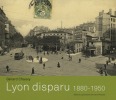 Lyon disparu (1880-1950). CHAUVY Gérard