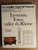 Le mobilier régional français - Lyonnais, Forez, vallée du Rhône. DELOCHE Bernard & Chantal