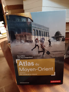 Atlas du Moyen-Orient. Aux racines de la violence. BLANC Pierre & CHAGNOLLAUD Jean-Paul