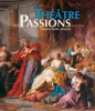 Le Théâtre des passions (1697-1759) - Cléopâtre, Médée, Iphigénie.... (COYPEL Antoine et Charles, TROY (de) Jean-François, VANLOO Carle) / CHAVANNE ...