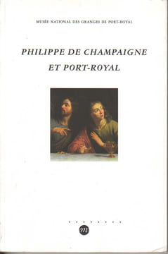Philippe de Champaigne et Port-Royal. (CHAMPAIGNE (de) Philippe) / LE LEYSOUR Philippe, LESNE Claude & al.